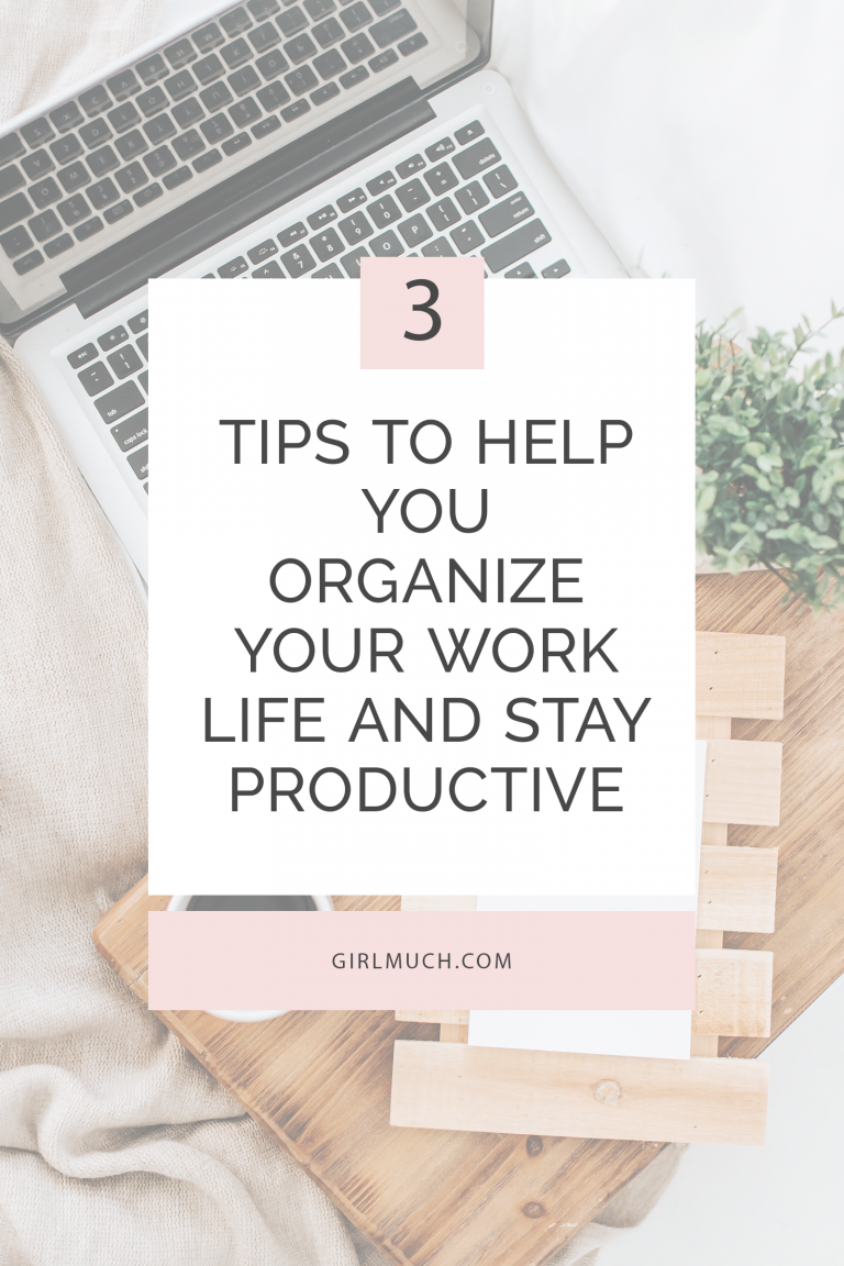 How to Organize Your Work Life and Stay Productive - Girlmuch.com